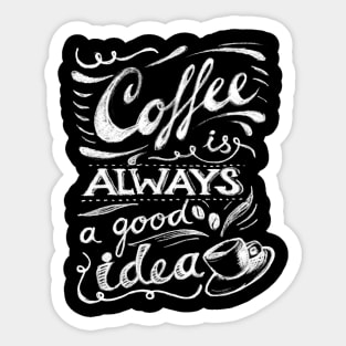 Coffee Is Always A Good Idea Sticker